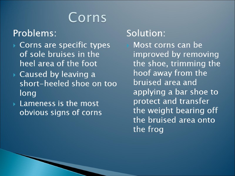 Problems: Corns are specific types of sole bruises in the heel area of the